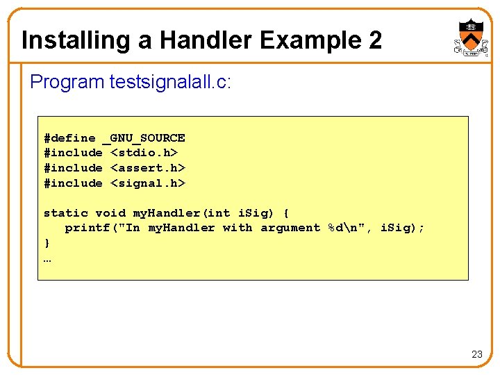 Installing a Handler Example 2 Program testsignalall. c: #define _GNU_SOURCE #include <stdio. h> #include