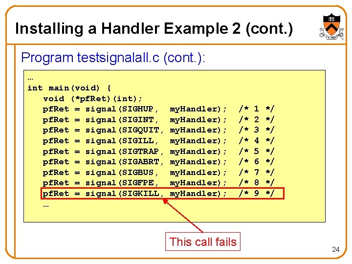 Installing a Handler Example 2 (cont. ) Program testsignalall. c (cont. ): … int