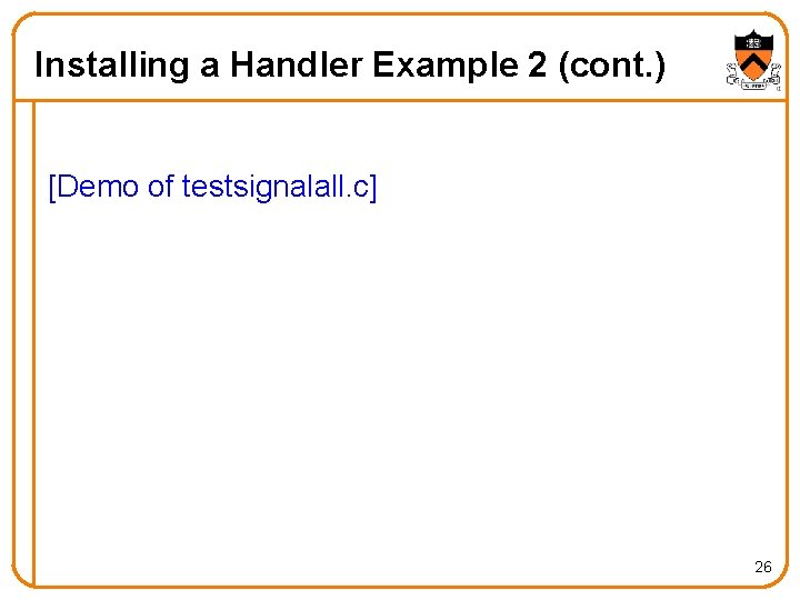Installing a Handler Example 2 (cont. ) [Demo of testsignalall. c] 26 