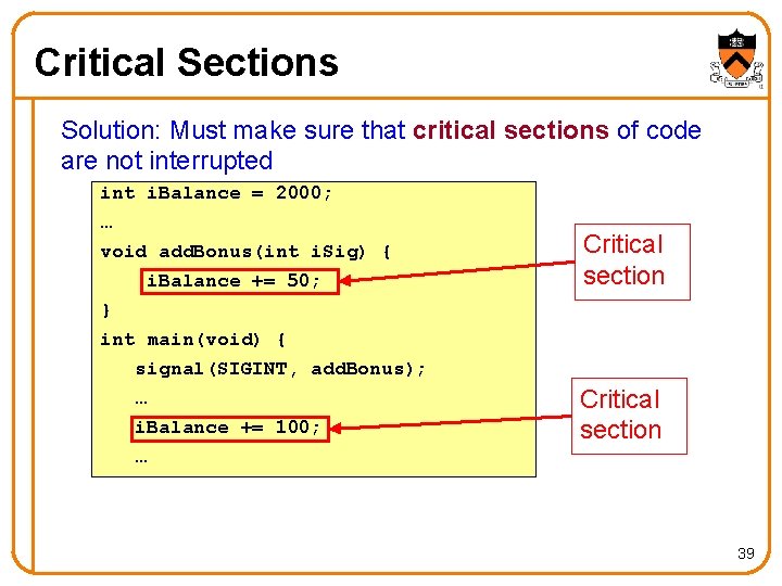 Critical Sections Solution: Must make sure that critical sections of code are not interrupted