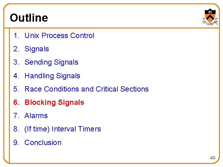 Outline 1. Unix Process Control 2. Signals 3. Sending Signals 4. Handling Signals 5.