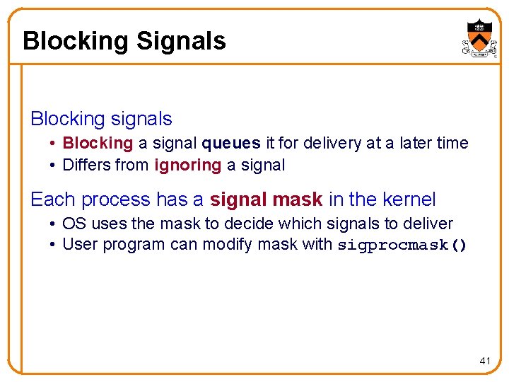 Blocking Signals Blocking signals • Blocking a signal queues it for delivery at a