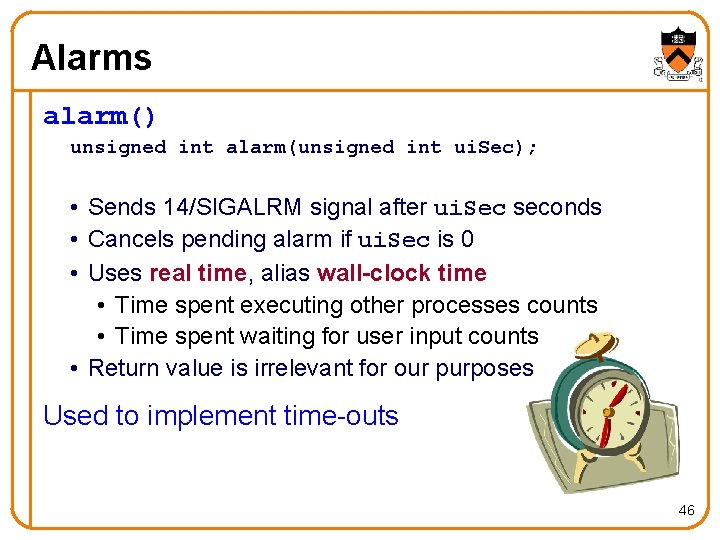 Alarms alarm() unsigned int alarm(unsigned int ui. Sec); • Sends 14/SIGALRM signal after ui.