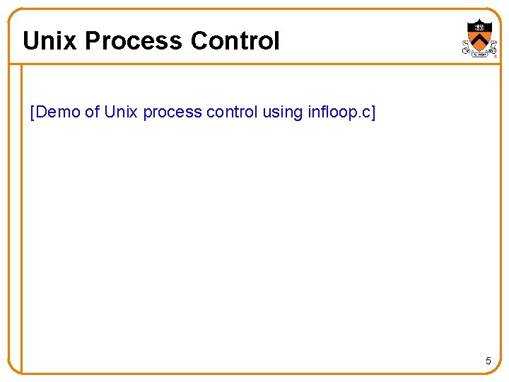 Unix Process Control [Demo of Unix process control using infloop. c] 5 