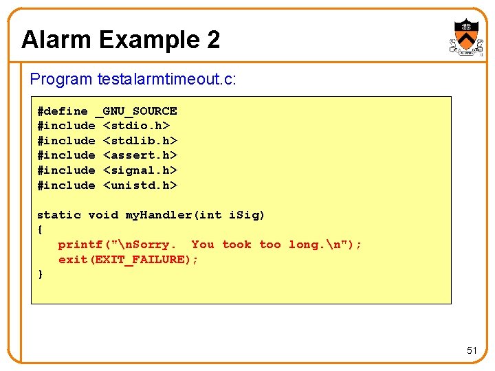 Alarm Example 2 Program testalarmtimeout. c: #define _GNU_SOURCE #include <stdio. h> #include <stdlib. h>