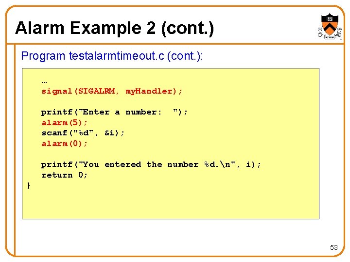 Alarm Example 2 (cont. ) Program testalarmtimeout. c (cont. ): … signal(SIGALRM, my. Handler);