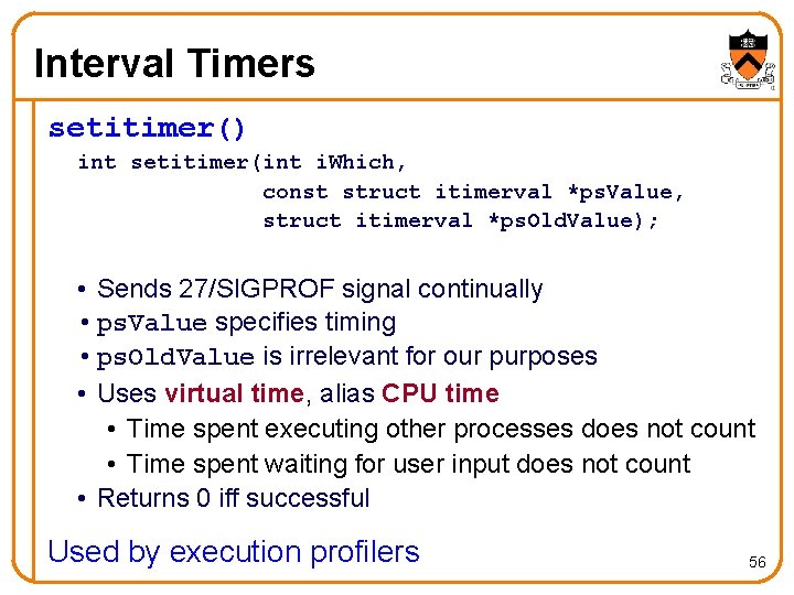 Interval Timers setitimer() int setitimer(int i. Which, const struct itimerval *ps. Value, struct itimerval