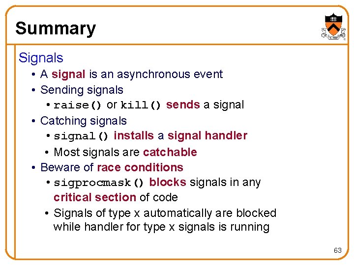 Summary Signals • A signal is an asynchronous event • Sending signals • raise()