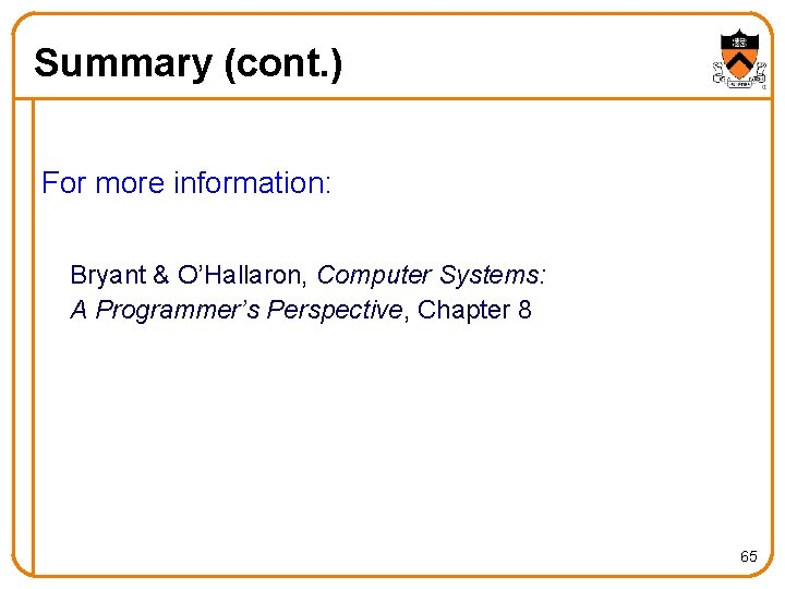 Summary (cont. ) For more information: Bryant & O’Hallaron, Computer Systems: A Programmer’s Perspective,