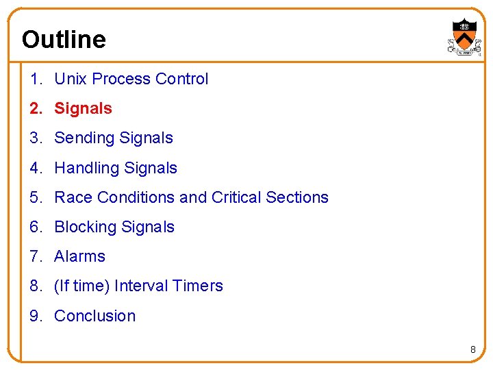 Outline 1. Unix Process Control 2. Signals 3. Sending Signals 4. Handling Signals 5.