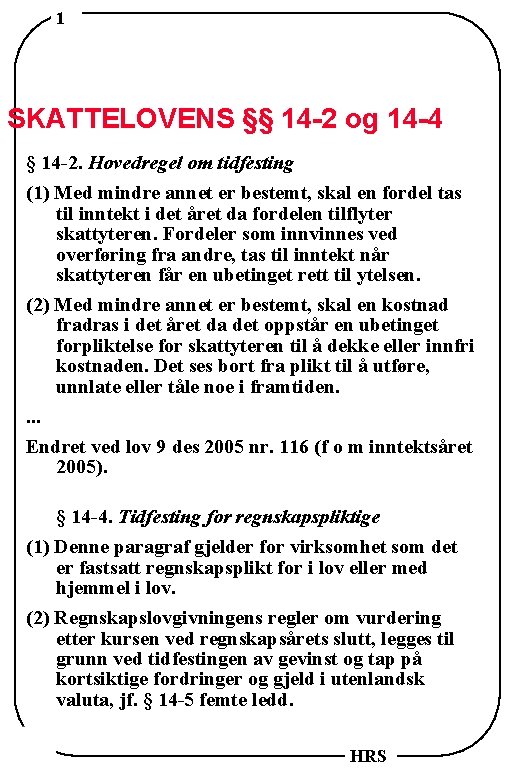 1 SKATTELOVENS §§ 14 -2 og 14 -4 § 14 -2. Hovedregel om tidfesting