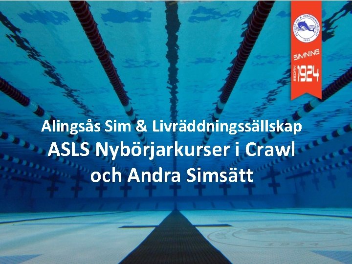 Alingsås Sim & Livräddningssällskap ASLS Nybörjarkurser i Crawl och Andra Simsätt 