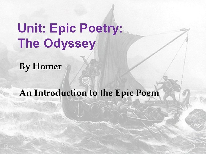 Unit: Epic Poetry: The Odyssey By Homer An Introduction to the Epic Poem 