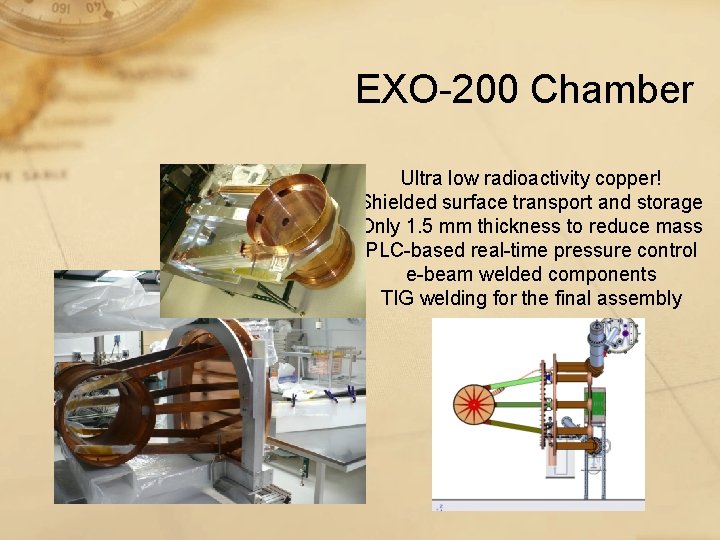 EXO-200 Chamber Ultra low radioactivity copper! Shielded surface transport and storage Only 1. 5 EXO-200 Chamber Ultra low radioactivity copper! Shielded surface transport and storage Only 1. 5