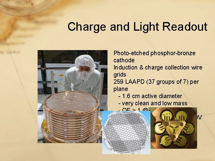 Charge and Light Readout Photo-etched phosphor-bronze cathode Induction & charge collection wire grids 259 Charge and Light Readout Photo-etched phosphor-bronze cathode Induction & charge collection wire grids 259