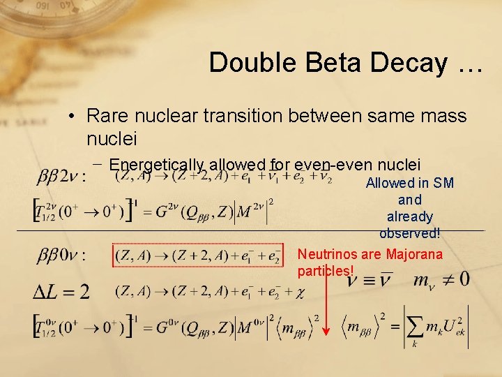 Double Beta Decay … • Rare nuclear transition between same mass nuclei − Energetically Double Beta Decay … • Rare nuclear transition between same mass nuclei − Energetically