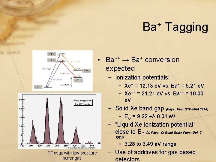 Ba+ Tagging • Ba++ → Ba+ conversion expected − Ionization potentials: • Xe+ = Ba+ Tagging • Ba++ → Ba+ conversion expected − Ionization potentials: • Xe+ =