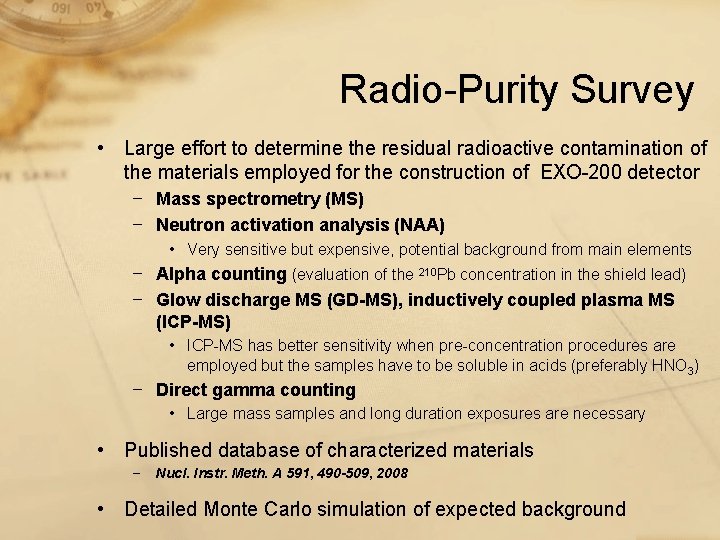 Radio-Purity Survey • Large effort to determine the residual radioactive contamination of the materials Radio-Purity Survey • Large effort to determine the residual radioactive contamination of the materials