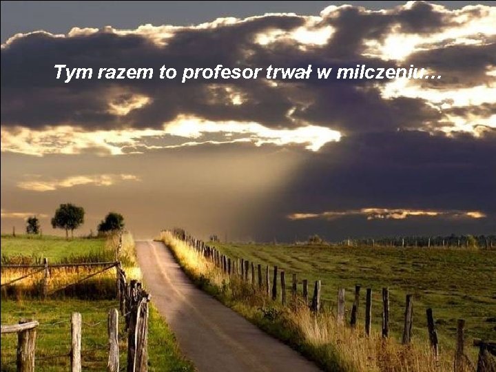 Tym razem to profesor trwał w milczeniu… 