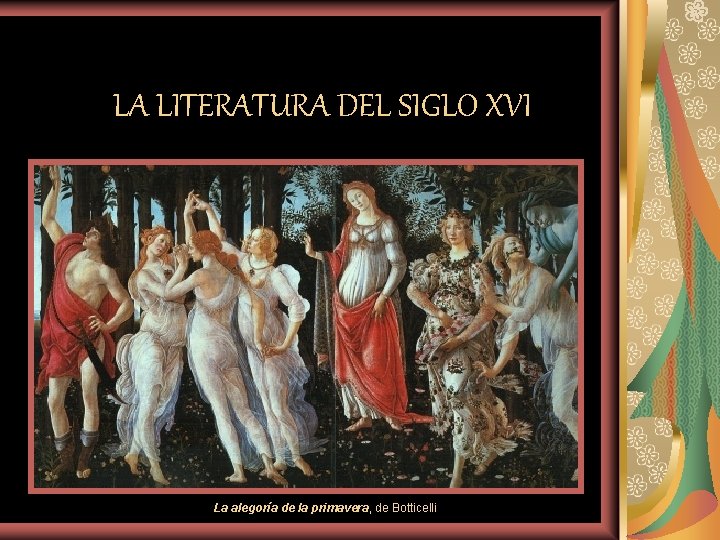 LA LITERATURA DEL SIGLO XVI La alegoría de la primavera, de Botticelli 