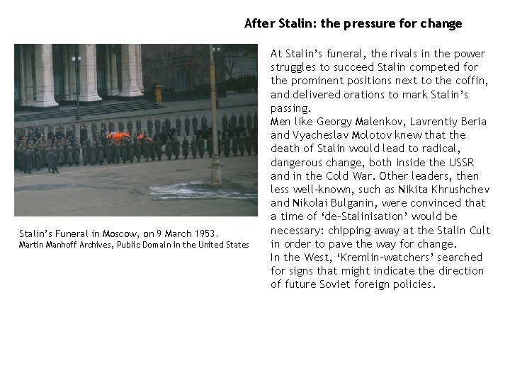 After Stalin: the pressure for change Stalin’s Funeral in Moscow, on 9 March 1953. After Stalin: the pressure for change Stalin’s Funeral in Moscow, on 9 March 1953.