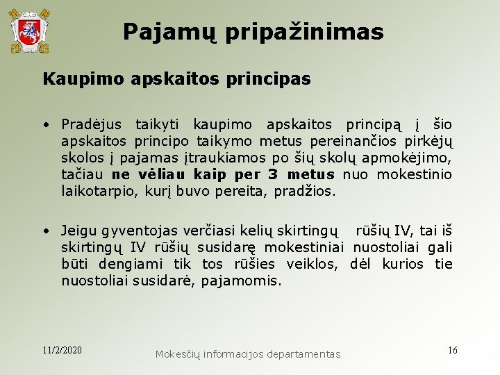  Pajamų pripažinimas Kaupimo apskaitos principas • Pradėjus taikyti kaupimo apskaitos principą į šio