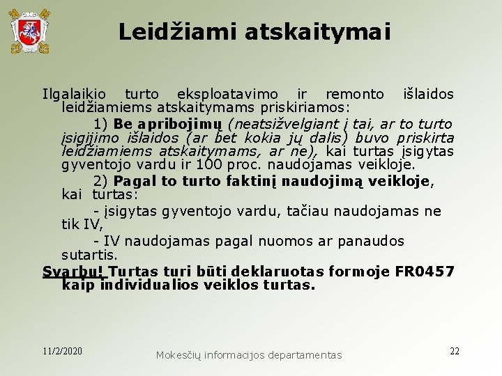  Leidžiami atskaitymai Ilgalaikio turto eksploatavimo ir remonto išlaidos leidžiamiems atskaitymams priskiriamos: 1) Be