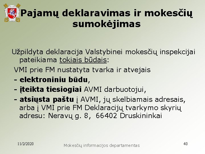 Pajamų deklaravimas ir mokesčių sumokėjimas Užpildyta deklaracija Valstybinei mokesčių inspekcijai pateikiama tokiais būdais: VMI