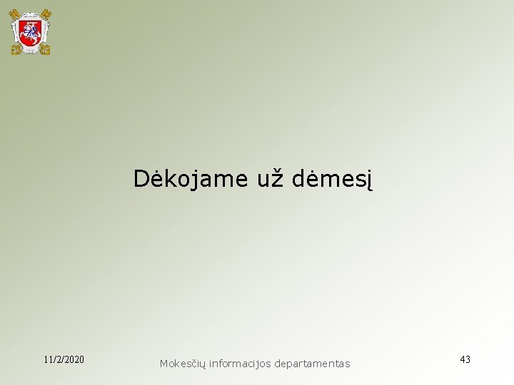 Dėkojame už dėmesį 11/2/2020 Mokesčių informacijos departamentas 43 