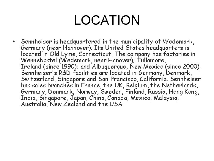 LOCATION • Sennheiser is headquartered in the municipality of Wedemark, Germany (near Hannover). Its LOCATION • Sennheiser is headquartered in the municipality of Wedemark, Germany (near Hannover). Its