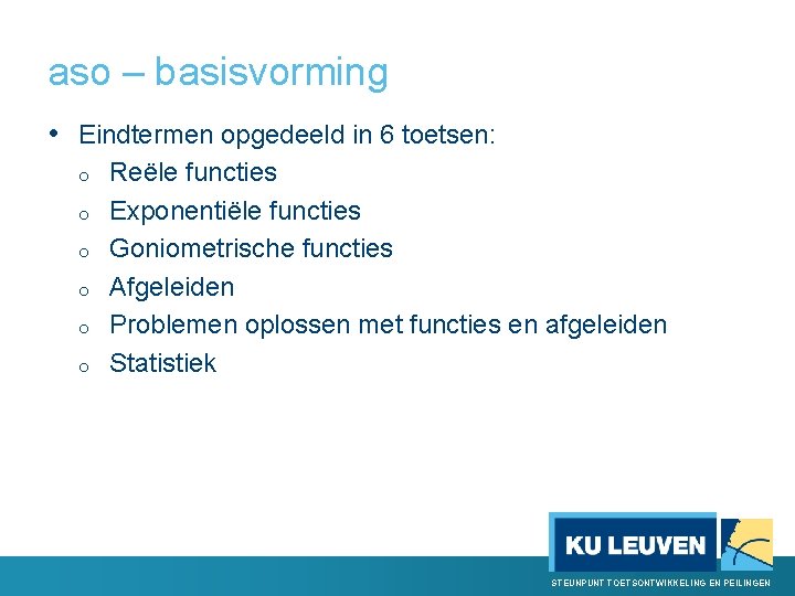 aso – basisvorming • Eindtermen opgedeeld in 6 toetsen: o o o Reële functies