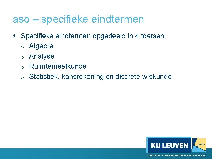 aso – specifieke eindtermen • Specifieke eindtermen opgedeeld in 4 toetsen: o o Algebra