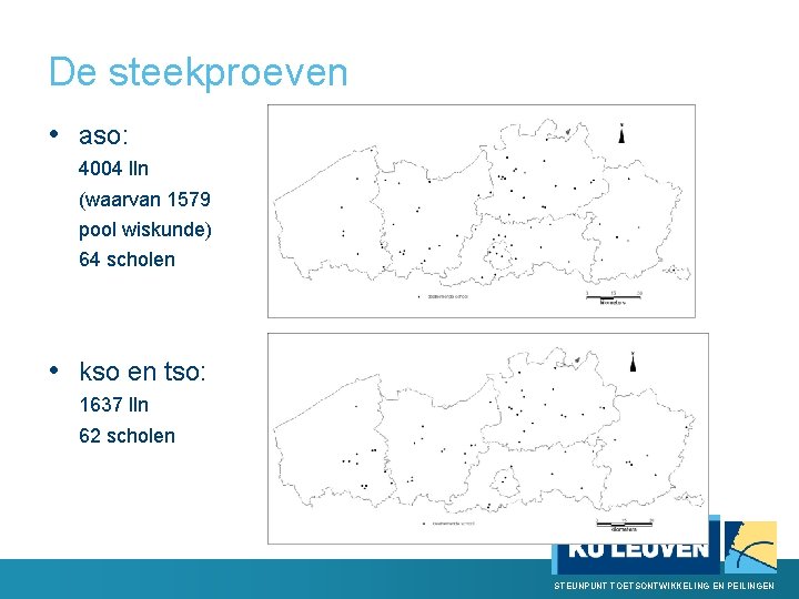 De steekproeven • aso: 4004 lln (waarvan 1579 pool wiskunde) 64 scholen • kso