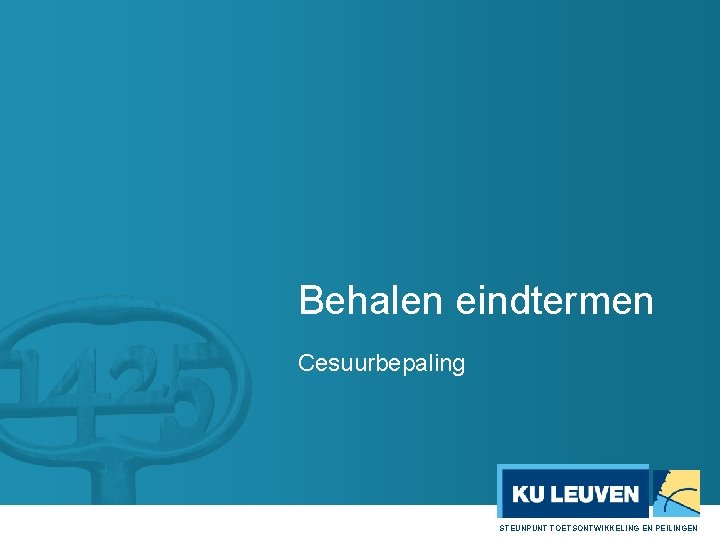 Behalen eindtermen Cesuurbepaling STEUNPUNT TOETSONTWIKKELING EN PEILINGEN 