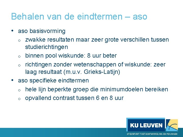 Behalen van de eindtermen – aso • aso basisvorming zwakke resultaten maar zeer grote