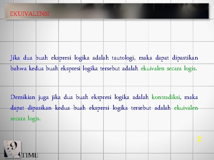 EKUIVALENSI Jika dua buah ekspresi logika adalah tautologi, maka dapat dipastikan bahwa kedua buah