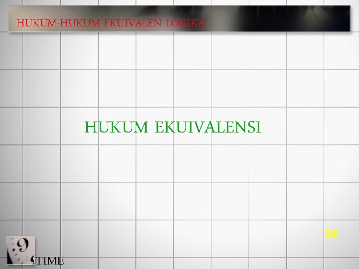 HUKUM-HUKUM EKUIVALEN LOGIKA HUKUM EKUIVALENSI 39 