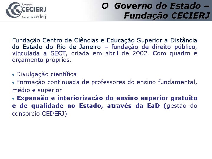 O Governo do Estado – Fundação CECIERJ Fundação Centro de Ciências e Educação Superior