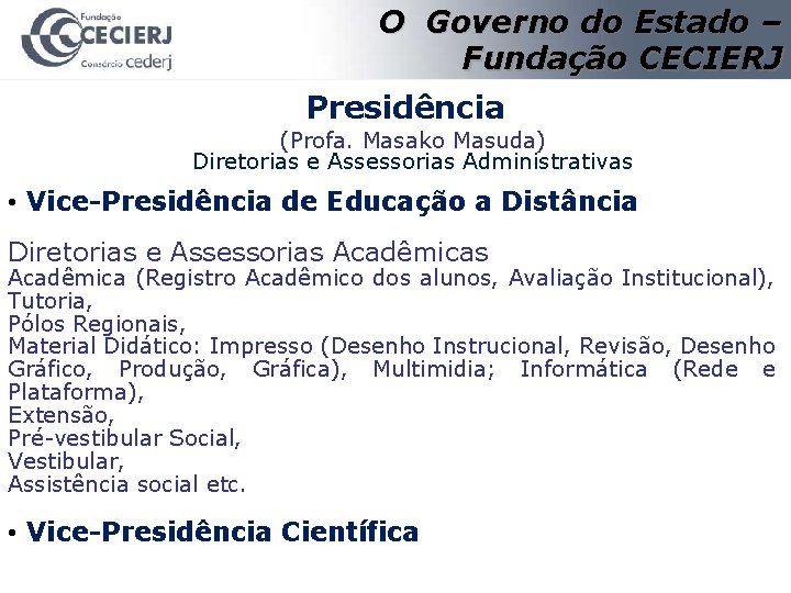 O Governo do Estado – Fundação CECIERJ Presidência (Profa. Masako Masuda) Diretorias e Assessorias