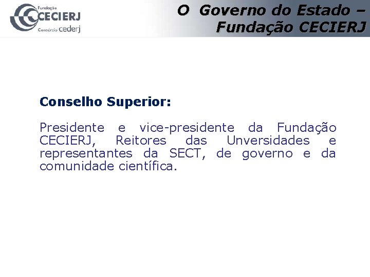 O Governo do Estado – Fundação CECIERJ Conselho Superior: Presidente e vice-presidente da Fundação