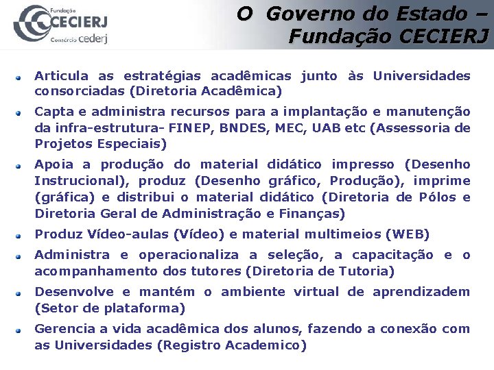 O Governo do Estado – Fundação CECIERJ Articula as estratégias acadêmicas junto às Universidades