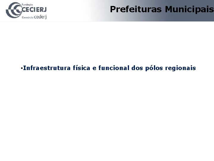 Prefeituras Municipais • Infraestrutura física e funcional dos pólos regionais 