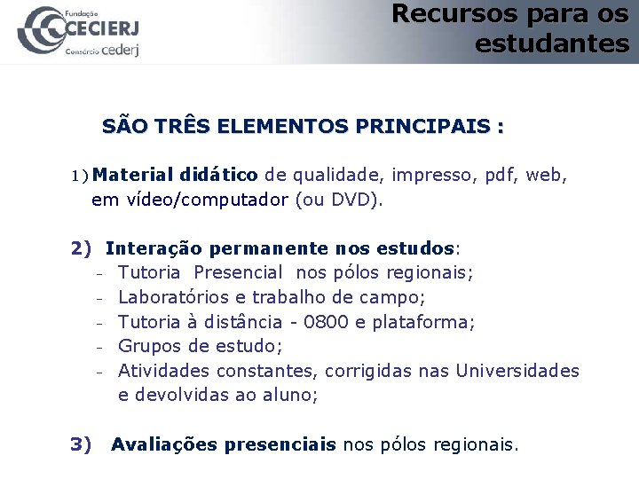 Recursos para os estudantes SÃO TRÊS ELEMENTOS PRINCIPAIS : 1) Material didático de qualidade,