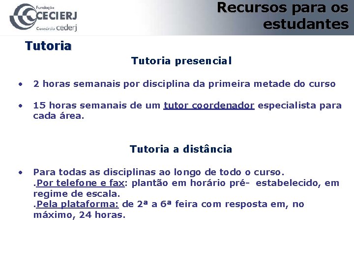 Recursos para os estudantes Tutoria presencial • 2 horas semanais por disciplina da primeira