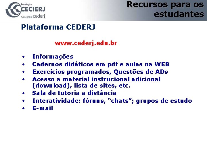 Recursos para os estudantes Plataforma CEDERJ www. cederj. edu. br • • Informações Cadernos