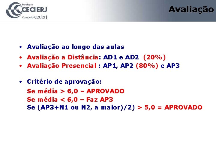 Avaliação • Avaliação ao longo das aulas • Avaliação a Distância: AD 1 e