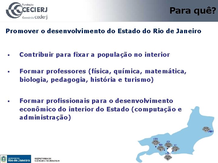 Para quê? Promover o desenvolvimento do Estado do Rio de Janeiro § § §