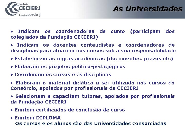 As Universidades • Indicam os coordenadores de curso (participam dos colegiados da Fundação CECIERJ)