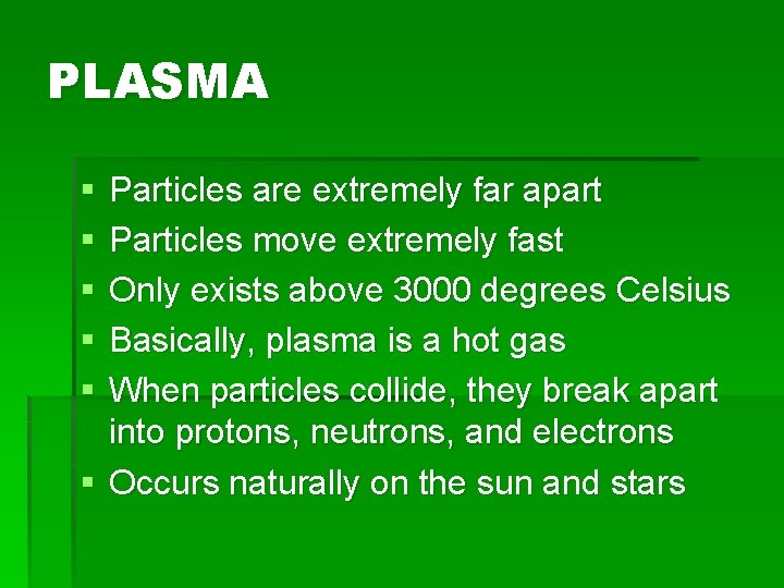 PLASMA § § § Particles are extremely far apart Particles move extremely fast Only