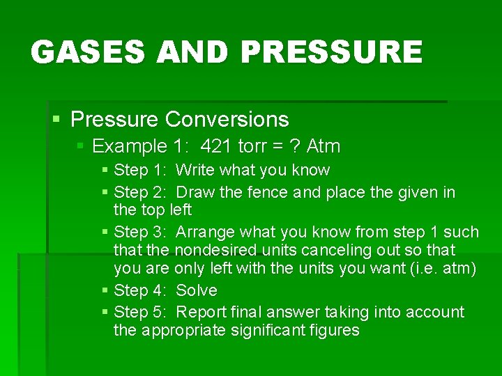 GASES AND PRESSURE § Pressure Conversions § Example 1: 421 torr = ? Atm